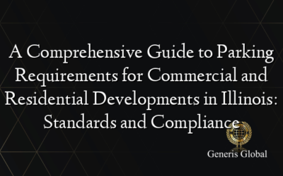 A Comprehensive Guide to Parking Requirements for Commercial and Residential Developments in Illinois: Standards and Compliance