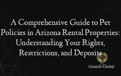 A Comprehensive Guide to Pet Policies in Arizona Rental Properties: Understanding Your Rights, Restrictions, and Deposits