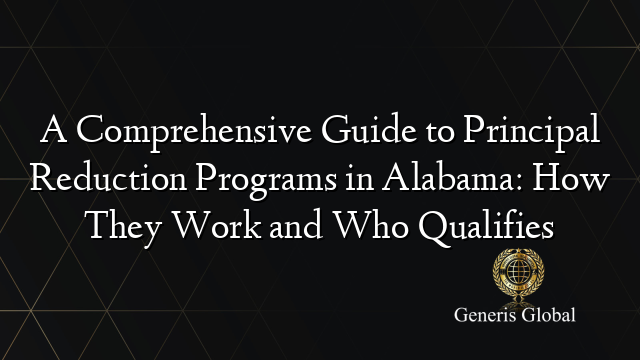 A Comprehensive Guide to Principal Reduction Programs in Alabama: How They Work and Who Qualifies