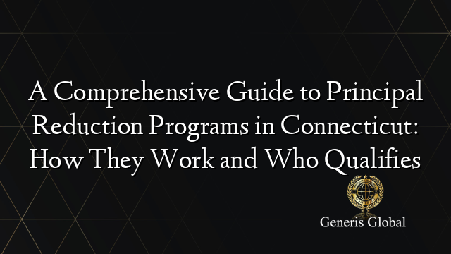 A Comprehensive Guide to Principal Reduction Programs in Connecticut: How They Work and Who Qualifies