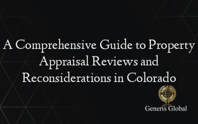 A Comprehensive Guide to Property Appraisal Reviews and Reconsiderations in Colorado