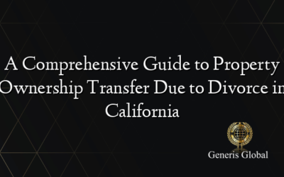 A Comprehensive Guide to Property Ownership Transfer Due to Divorce in California