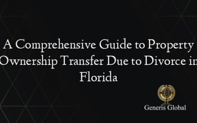 A Comprehensive Guide to Property Ownership Transfer Due to Divorce in Florida