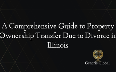 A Comprehensive Guide to Property Ownership Transfer Due to Divorce in Illinois