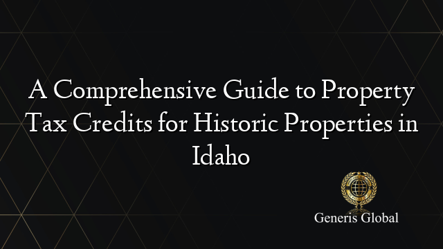 A Comprehensive Guide to Property Tax Credits for Historic Properties in Idaho