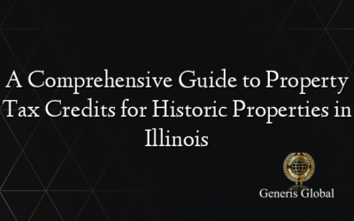 A Comprehensive Guide to Property Tax Credits for Historic Properties in Illinois