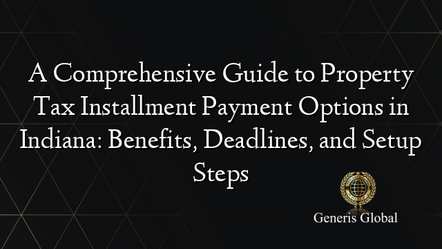 A Comprehensive Guide to Property Tax Installment Payment Options in ...