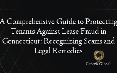 A Comprehensive Guide to Protecting Tenants Against Lease Fraud in Connecticut: Recognizing Scams and Legal Remedies