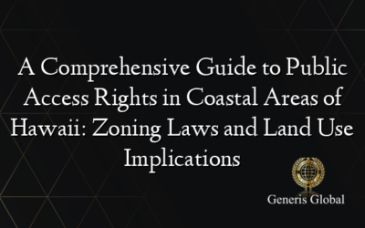 A Comprehensive Guide to Public Access Rights in Coastal Areas of Hawaii: Zoning Laws and Land Use Implications