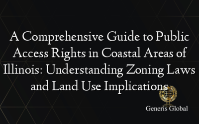 A Comprehensive Guide to Public Access Rights in Coastal Areas of Illinois: Understanding Zoning Laws and Land Use Implications