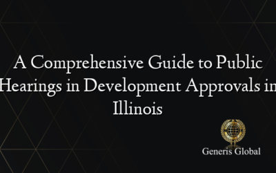 A Comprehensive Guide to Public Hearings in Development Approvals in Illinois