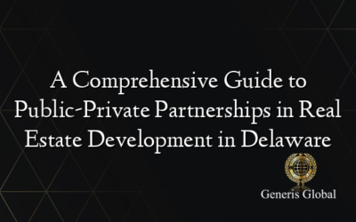 A Comprehensive Guide to Public-Private Partnerships in Real Estate Development in Delaware