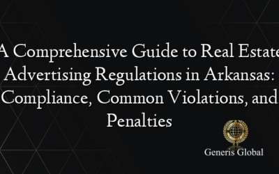 A Comprehensive Guide to Real Estate Advertising Regulations in Arkansas: Compliance, Common Violations, and Penalties