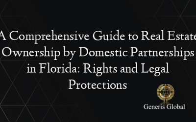A Comprehensive Guide to Real Estate Ownership by Domestic Partnerships in Florida: Rights and Legal Protections