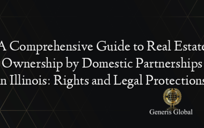 A Comprehensive Guide to Real Estate Ownership by Domestic Partnerships in Illinois: Rights and Legal Protections