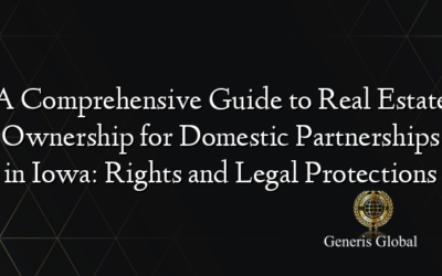 A Comprehensive Guide to Real Estate Ownership for Domestic Partnerships in Iowa: Rights and Legal Protections