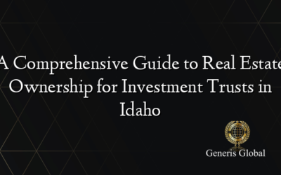 A Comprehensive Guide to Real Estate Ownership for Investment Trusts in Idaho