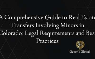 A Comprehensive Guide to Real Estate Transfers Involving Minors in Colorado: Legal Requirements and Best Practices