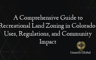 A Comprehensive Guide to Recreational Land Zoning in Colorado: Uses, Regulations, and Community Impact
