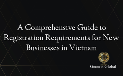 A Comprehensive Guide to Registration Requirements for New Businesses in Vietnam