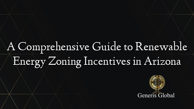 A Comprehensive Guide to Renewable Energy Zoning Incentives in Arizona