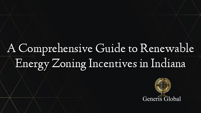 A Comprehensive Guide to Renewable Energy Zoning Incentives in Indiana