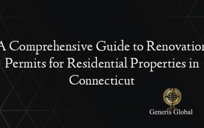 A Comprehensive Guide to Renovation Permits for Residential Properties in Connecticut