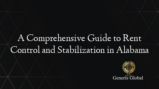 A Comprehensive Guide to Rent Control and Stabilization in Alabama