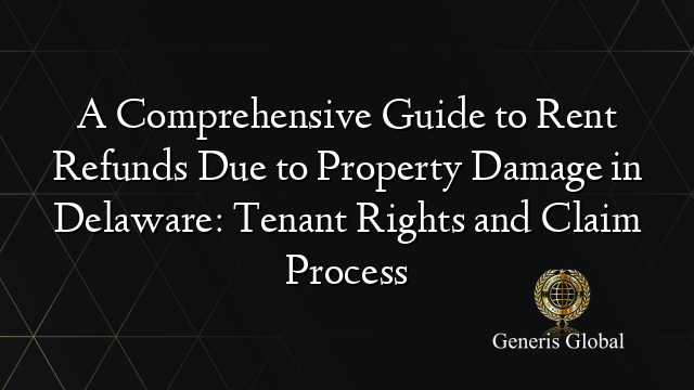 A Comprehensive Guide to Rent Refunds Due to Property Damage in Delaware: Tenant Rights and Claim Process