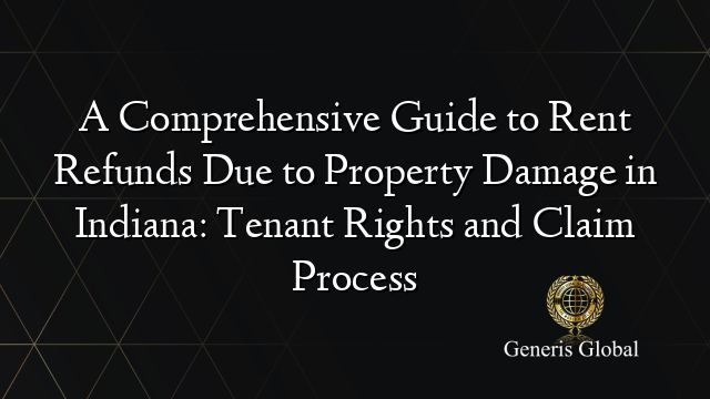 A Comprehensive Guide to Rent Refunds Due to Property Damage in Indiana: Tenant Rights and Claim Process