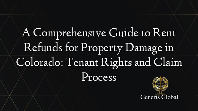 A Comprehensive Guide to Rent Refunds for Property Damage in Colorado: Tenant Rights and Claim Process