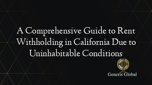 A Comprehensive Guide to Rent Withholding in California Due to Uninhabitable Conditions