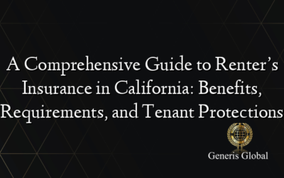 A Comprehensive Guide to Renter’s Insurance in California: Benefits, Requirements, and Tenant Protections