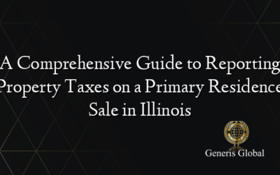 A Comprehensive Guide to Reporting Property Taxes on a Primary Residence Sale in Illinois