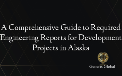 A Comprehensive Guide to Required Engineering Reports for Development Projects in Alaska