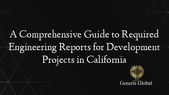 A Comprehensive Guide to Required Engineering Reports for Development Projects in California