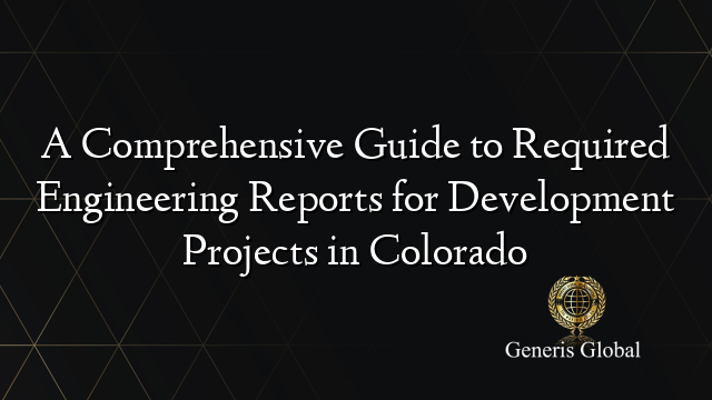 A Comprehensive Guide to Required Engineering Reports for Development ...