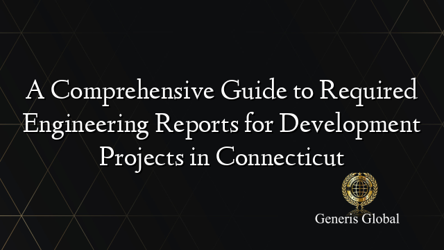 A Comprehensive Guide to Required Engineering Reports for Development Projects in Connecticut