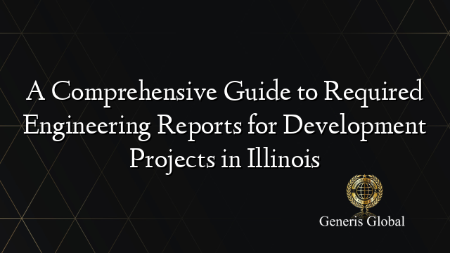 A Comprehensive Guide to Required Engineering Reports for Development Projects in Illinois