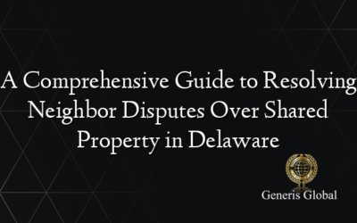 A Comprehensive Guide to Resolving Neighbor Disputes Over Shared Property in Delaware