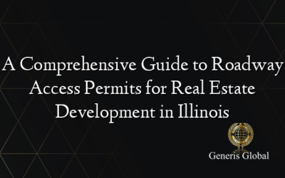 A Comprehensive Guide to Roadway Access Permits for Real Estate Development in Illinois