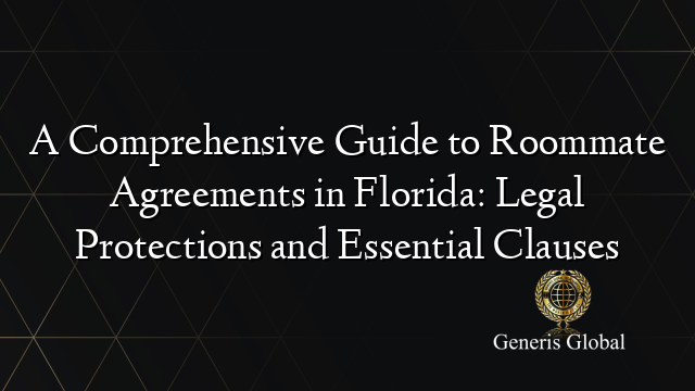 A Comprehensive Guide to Roommate Agreements in Florida: Legal Protections and Essential Clauses