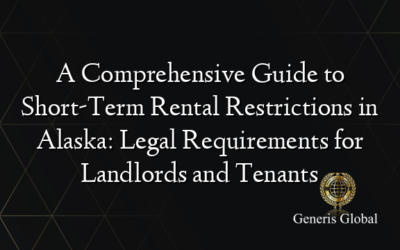 A Comprehensive Guide to Short-Term Rental Restrictions in Alaska: Legal Requirements for Landlords and Tenants