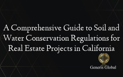 A Comprehensive Guide to Soil and Water Conservation Regulations for Real Estate Projects in California