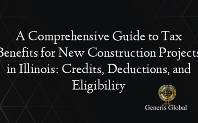 A Comprehensive Guide to Tax Benefits for New Construction Projects in Illinois: Credits, Deductions, and Eligibility