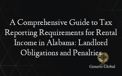 A Comprehensive Guide to Tax Reporting Requirements for Rental Income in Alabama: Landlord Obligations and Penalties