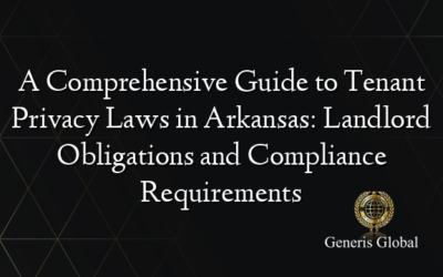 A Comprehensive Guide to Tenant Privacy Laws in Arkansas: Landlord Obligations and Compliance Requirements