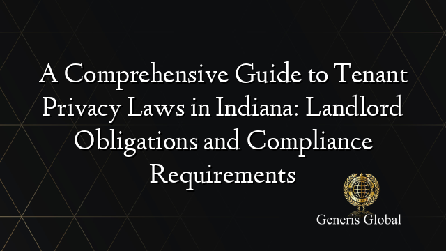 A Comprehensive Guide to Tenant Privacy Laws in Indiana: Landlord ...