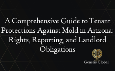 A Comprehensive Guide to Tenant Protections Against Mold in Arizona: Rights, Reporting, and Landlord Obligations