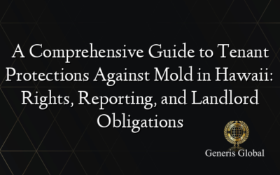 A Comprehensive Guide to Tenant Protections Against Mold in Hawaii: Rights, Reporting, and Landlord Obligations